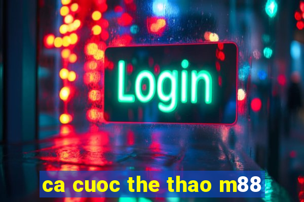 ca cuoc the thao m88