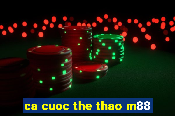 ca cuoc the thao m88