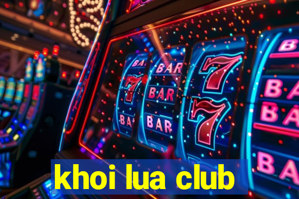 khoi lua club