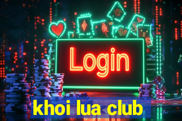 khoi lua club