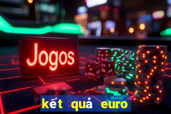 kết quả euro vòng loại euro