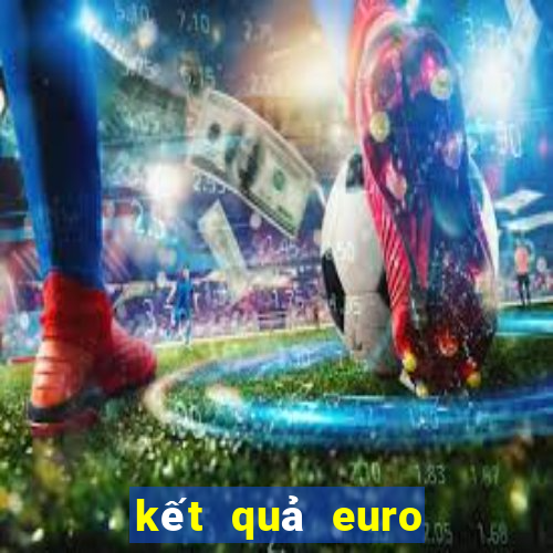 kết quả euro vòng loại euro