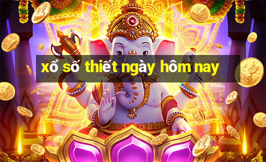 xổ số thiết ngày hôm nay