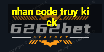 nhan code truy kick