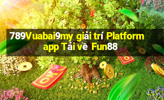 789Vuabai9my giải trí Platform app Tải về Fun88