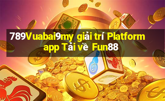 789Vuabai9my giải trí Platform app Tải về Fun88