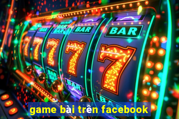 game bài trên facebook