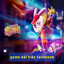 game bài trên facebook