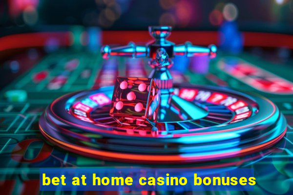 bet at home casino bonuses