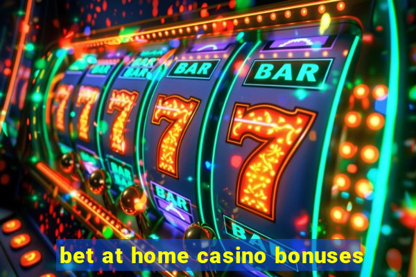 bet at home casino bonuses