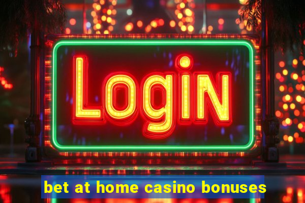 bet at home casino bonuses