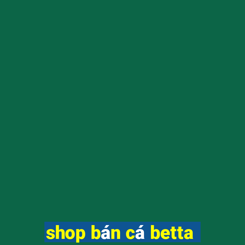 shop bán cá betta