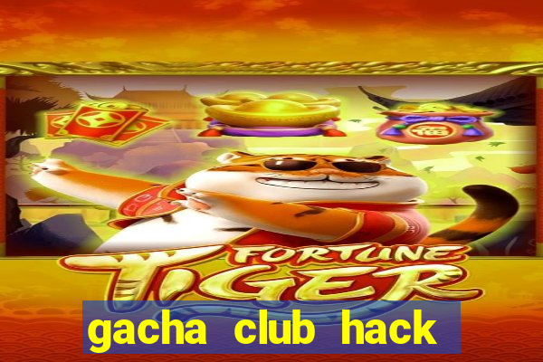 gacha club hack mod apk