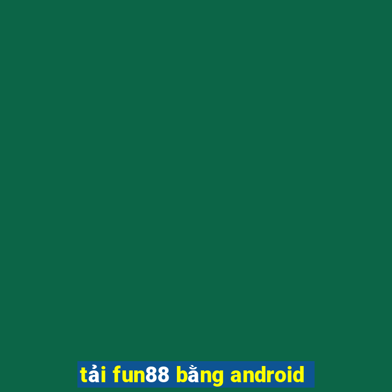 tải fun88 bằng android