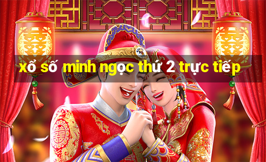 xổ số minh ngọc thứ 2 trực tiếp