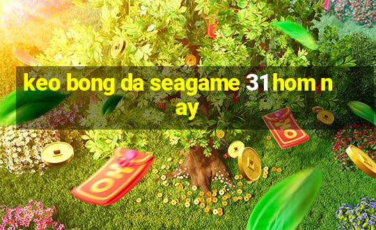 keo bong da seagame 31 hom nay