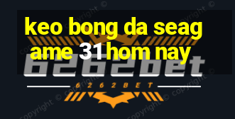 keo bong da seagame 31 hom nay