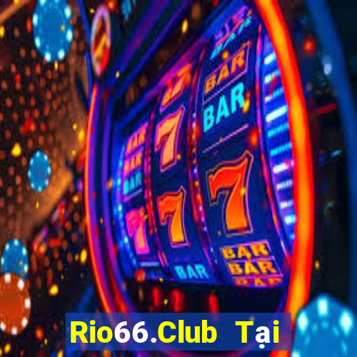 Rio66.Club Tại Game Bài Đổi Thưởng