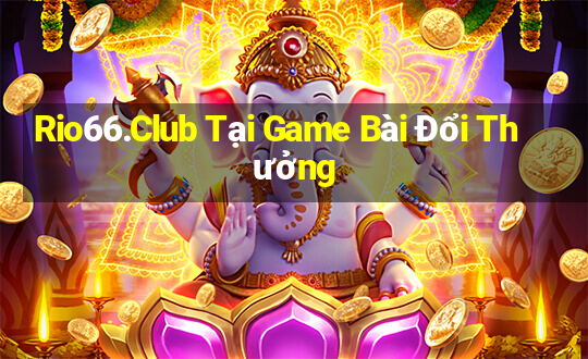 Rio66.Club Tại Game Bài Đổi Thưởng