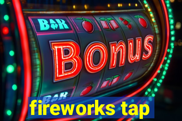 fireworks tap