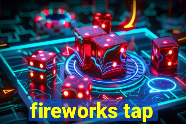 fireworks tap