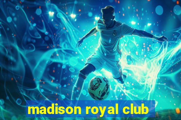 madison royal club