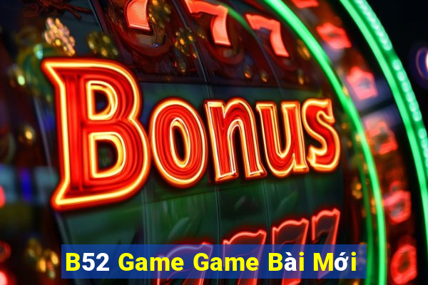 B52 Game Game Bài Mới