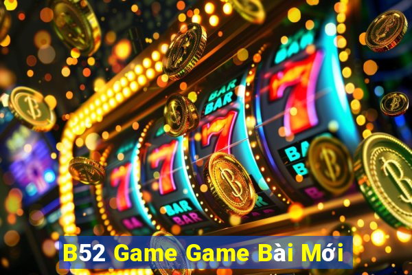 B52 Game Game Bài Mới