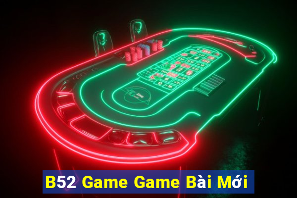 B52 Game Game Bài Mới