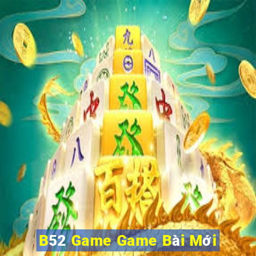 B52 Game Game Bài Mới