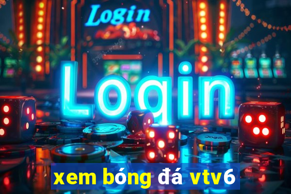 xem bóng đá vtv6