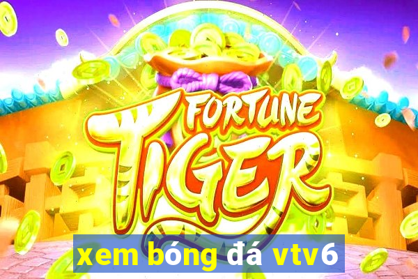 xem bóng đá vtv6