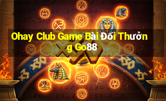 Ohay Club Game Bài Đổi Thưởng Go88