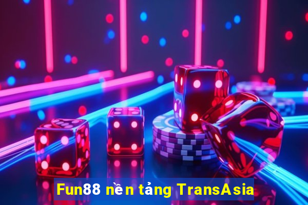 Fun88 nền tảng TransAsia