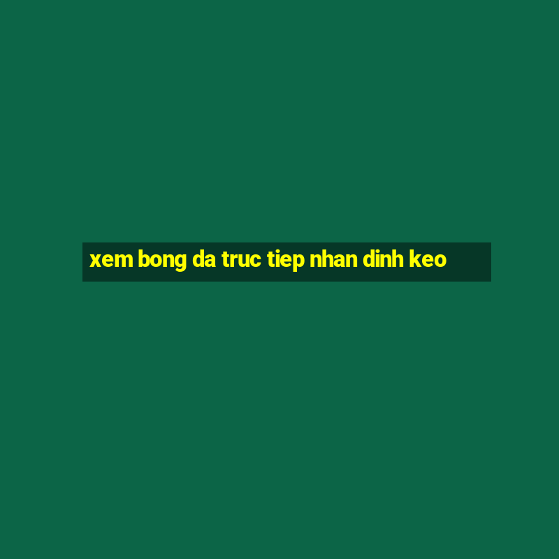 xem bong da truc tiep nhan dinh keo