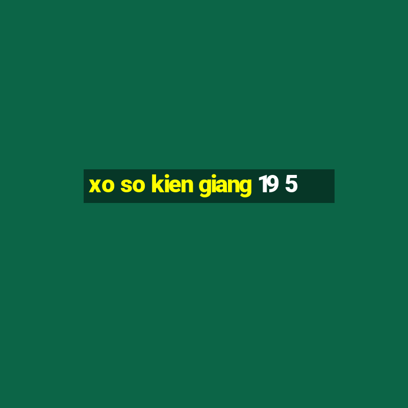 xo so kien giang 19 5