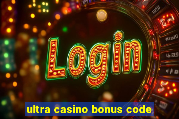 ultra casino bonus code