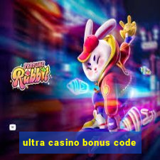 ultra casino bonus code