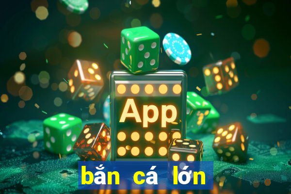 bắn cá lớn giải trí Tải về