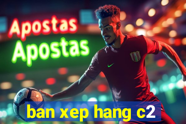 ban xep hang c2