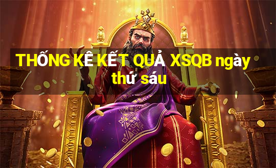 THỐNG KÊ KẾT QUẢ XSQB ngày thứ sáu