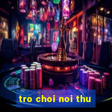 tro choi noi thu