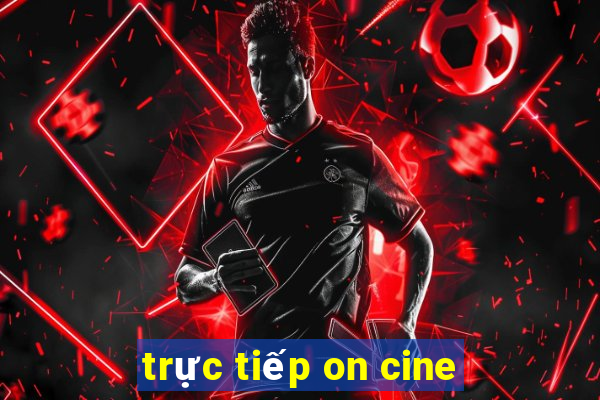 trực tiếp on cine