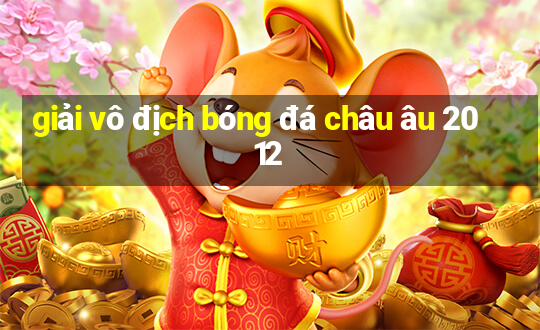 giải vô địch bóng đá châu âu 2012