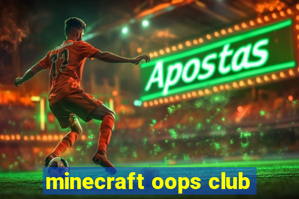 minecraft oops club