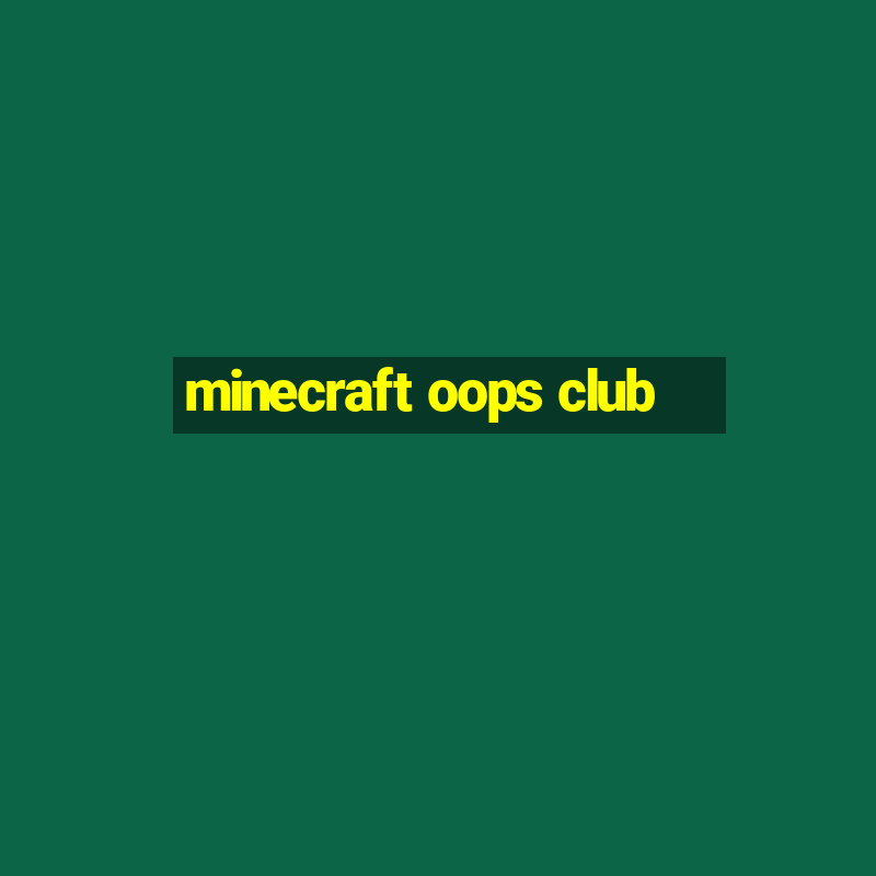 minecraft oops club