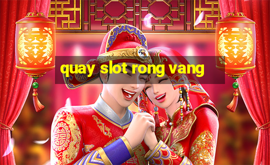 quay slot rong vang