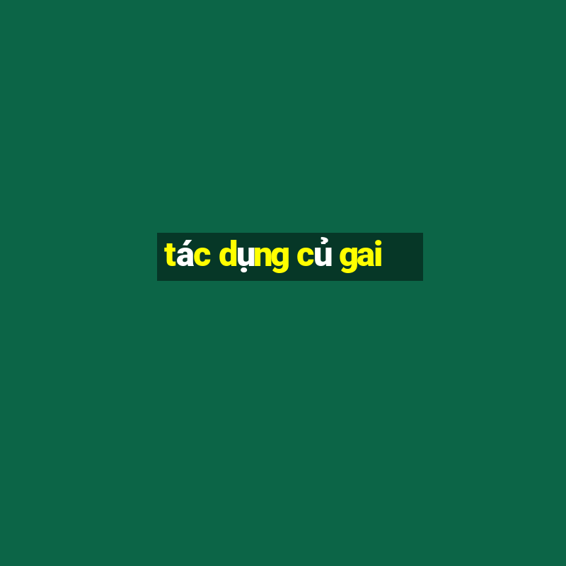 tác dụng củ gai