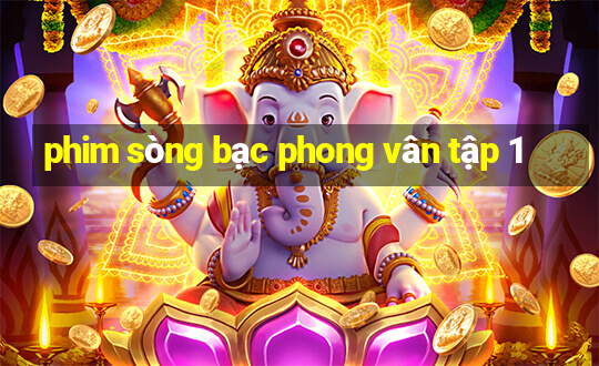 phim sòng bạc phong vân tập 1