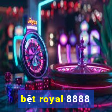 bệt royal 8888